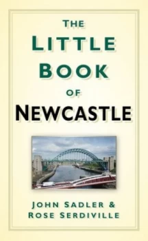 Image of The Little Book of Newcastle by John Sadler Hardback