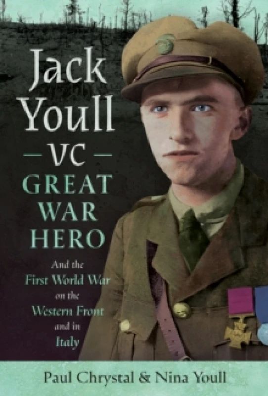 Image of Jack Youll VC, Great War Hero, and the First World War on the Western Front and in Italy. Hardback. By Paul Chrystal, Nina Youll Books