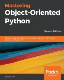 Image of Mastering Object-Oriented Python : Build powerful applications with reusable code using OOP design patterns and Python 3.7, 2nd Edition