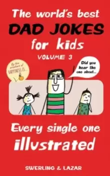 Image of The World's Best Dad Jokes for Kids Volume 3 : Every Single One Illustrated