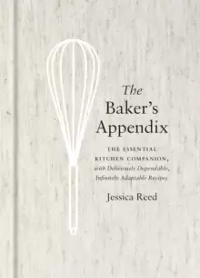 Image of The Baker's Appendix : The Essential Kitchen Companion, with Deliciously Dependable, Infinitely Adaptable Recipes: A Baking Book