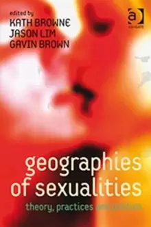 Image of Geographies of Sexualities : Theory, Practices and Politics