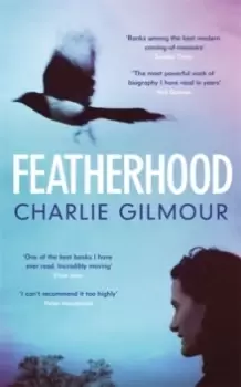 Image of Featherhood : 'The best piece of nature writing since H is for Hawk, and the most powerful work of biography I have read in years' Neil Gaiman