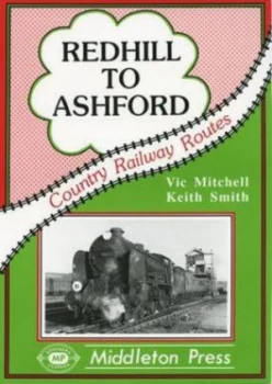 Image of Redhill to Ashford by Vic Mitchell and Keith Smith Book