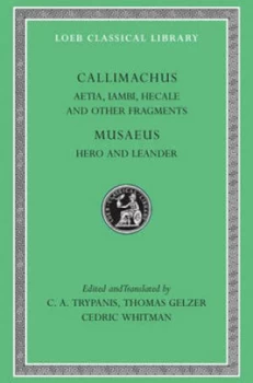 Image of Aetia Iambi Lyric Poems Hecale Minor Epic and Elegiac Poems and Other Fragments / by Callimachus Text Translation and Notes by C.A. Trypanis and Hero