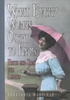 Image of What Every Woman Ought to Know by Constance Mortimer Hardback