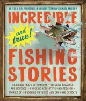 Image of incredible and true fishing stories hilarious feats of bravery tales of dis