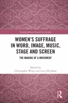 Image of Womens Suffrage in Word, Image, Music, Stage and Screen : The Making of a Movement