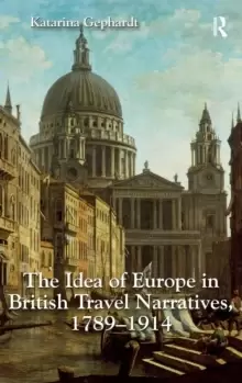 Image of The Idea of Europe in British Travel Narratives, 1789-1914