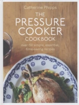Image of The Pressure Cooker Cookbook by Catherine Phipps Hardback