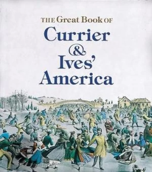 Image of The Great Book of Currier and Ives America by Walton Rawls Book