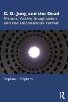 Image of C. G. Jung and the Dead : Visions, Active Imagination and the Unconscious Terrain
