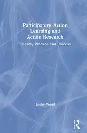 Image of Participatory Action Learning and Action Research Theory Practice and Process
