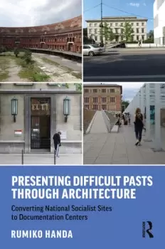 Image of Presenting Difficult Pasts Through ArchitectureConverting National Socialist Sites to Documentation Centers