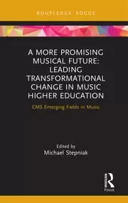Image of A More Promising Musical Future: Leading Transformational Change in Music Higher Education CMS Emerging Fields in Music