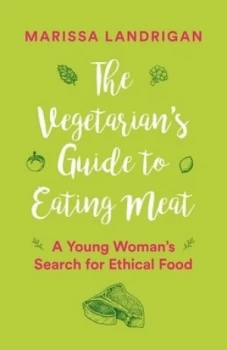 Image of The Vegetarians Guide to Eating Meat by Marissa Landrigan Paperback