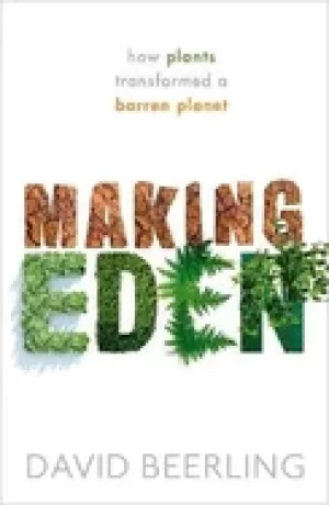 Image of making eden how plants transformed a barren planet