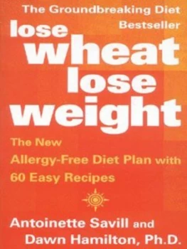 Image of Lose Wheat Lose Weight by Antoinette Savill Book