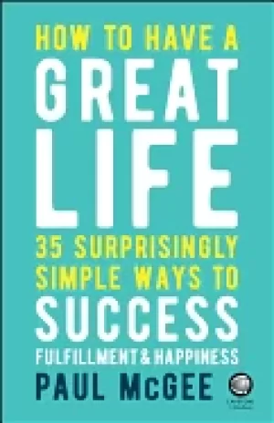 Image of how to have a great life 35 surprisingly simple ways to success fulfillment