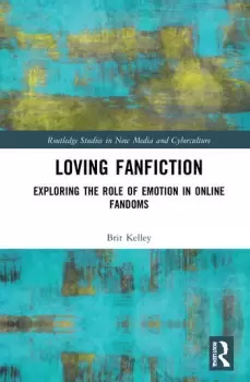 Image of Loving FanfictionExploring the Role of Emotion in Online Fandoms
