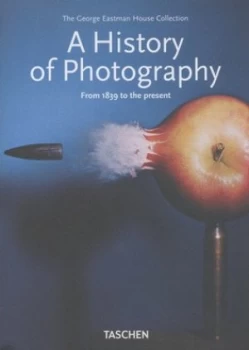 Image of A History of Photography by William Johnson and Mark Rice and Carla Williams and Therese Mulligan and David Wooters and George Eastman House Hardback