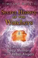 Image of secret history of the watchers atlantis and the deep memory of the rebel an