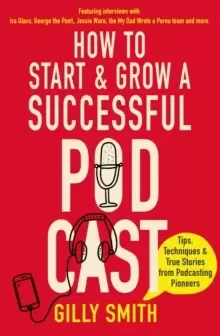 Image of How to Start and Grow a Successful Podcast : Tips, Techniques and True Stories from Podcasting Pioneers