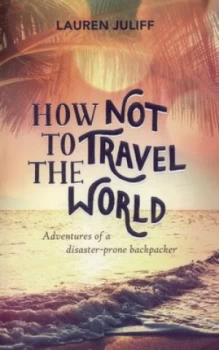 Image of How Not to Travel the World by Lauren Juliff Paperback