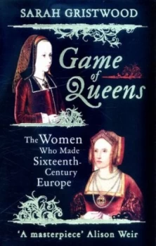 Image of Game of Queens by Sarah Gristwood Book