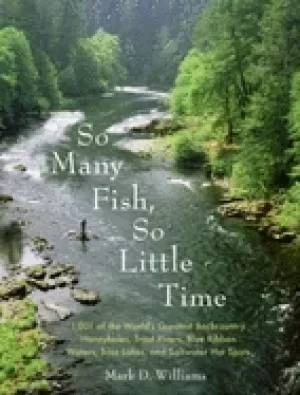 Image of so many fish so little time 1001 of the worlds greatest backcountry honeyho