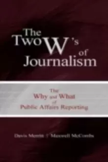 Image of The Two W's of Journalism : The Why and What of Public Affairs Reporting