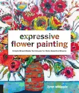 Image of expressive flower painting simple mixed media techniques for bold beautiful