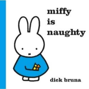 Image of Miffy is Naughty by Dick Bruna (Hardback, 2017)