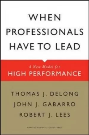 Image of When professionals have to lead by Thomas DeLong