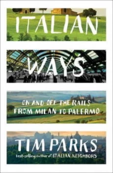 Image of Italian Ways by Tim Parks Hardback