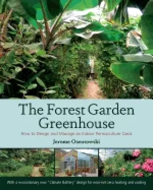 Image of forest garden greenhouse how to design and manage an indoor permaculture oa