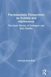 Image of Psychoanalytic Perspectives on Puberty and Adolescence : The Inner Worlds of Teenagers and their Parents