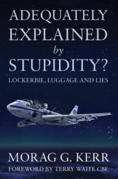 Image of Adequately Explained by Stupidity by Morag G. Kerr Book
