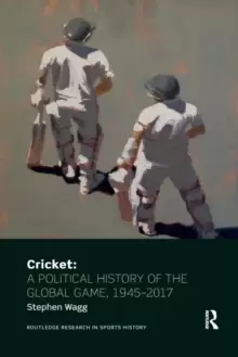 Image of Cricket: A Political History of the Global Game, 1945-2017