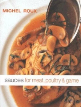 Image of Sauces for Meat Poultry and Game by Michel Roux Hardback