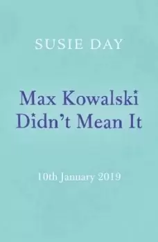 Image of Max Kowalski didnt mean it by Susie Day