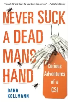 Image of Never Suck A Dead Mans Hand : Curious Adventures of a CSI