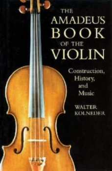 Image of The Amadeus Book of the Violin by Walter Kolneder Book