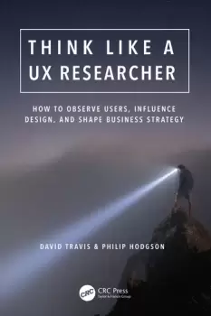 Image of Think Like a UX ResearcherHow to Observe Users Influence Design and Shape Business Strategy