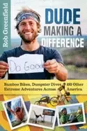 Image of dude making a difference bamboo bikes dumpster dives and other extreme adve