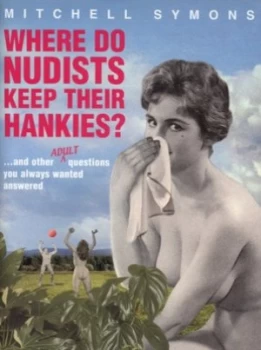 Image of Where Do Nudists Keep Their Hankies by Mitchell Symons Hardback