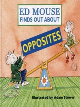 Image of Ed Mouse Finds Out about Opposites by Adam Stower Hardback