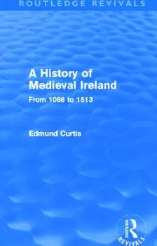 Image of A History of Medieval Ireland (Routledge Revivals)From 1086 to 1513
