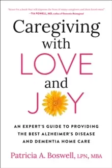 Image of Caregiving With Love And Joy : An Expert's Guide to Providing the Best Alzheimer's Disease and Dementia Home Care