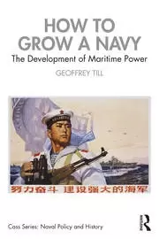Image of How to Grow a Navy The Development of Maritime Power